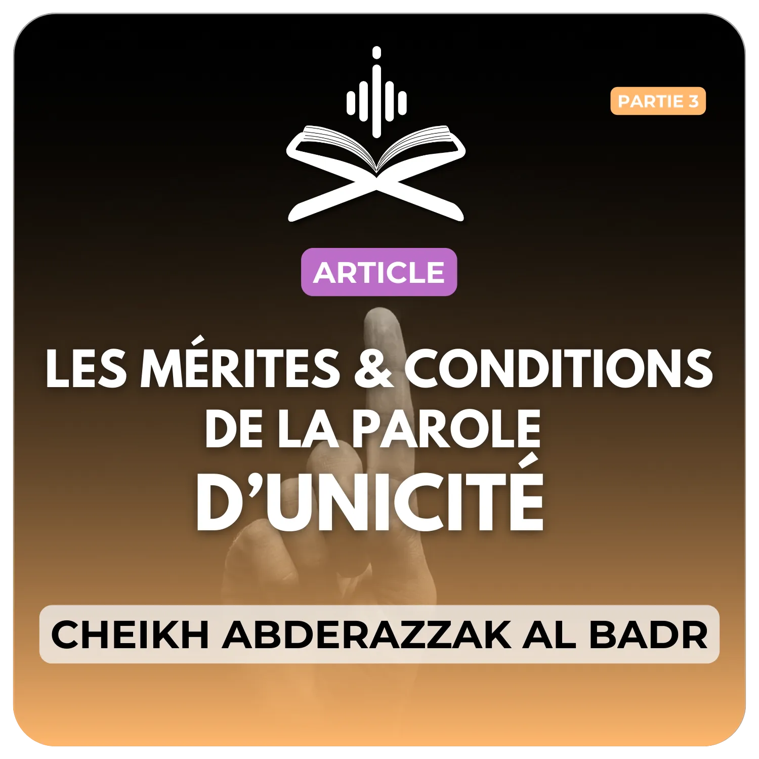 Les Mérites et les Conditions de la Parole d'Unicité partie 3