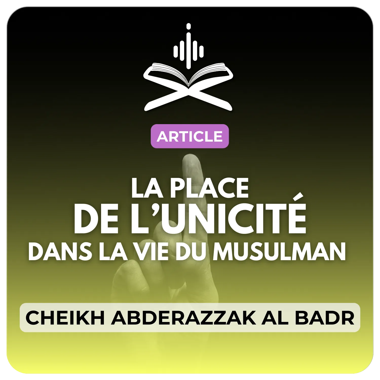 La Place de l’Unicité dans la Vie du Musulman