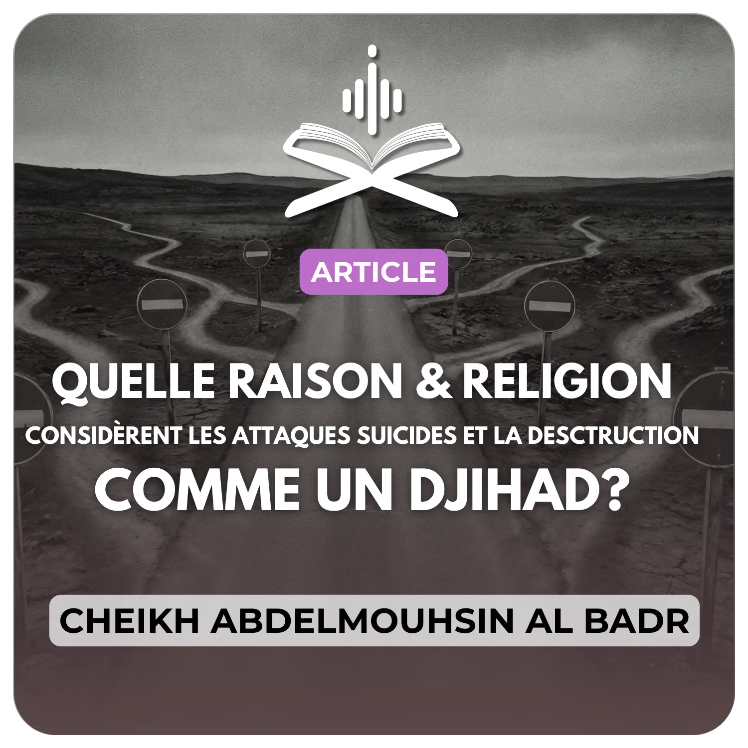 Quelle raison et quelle religion considèrent les attaques suicides et la destruction comme un Djihâd ?