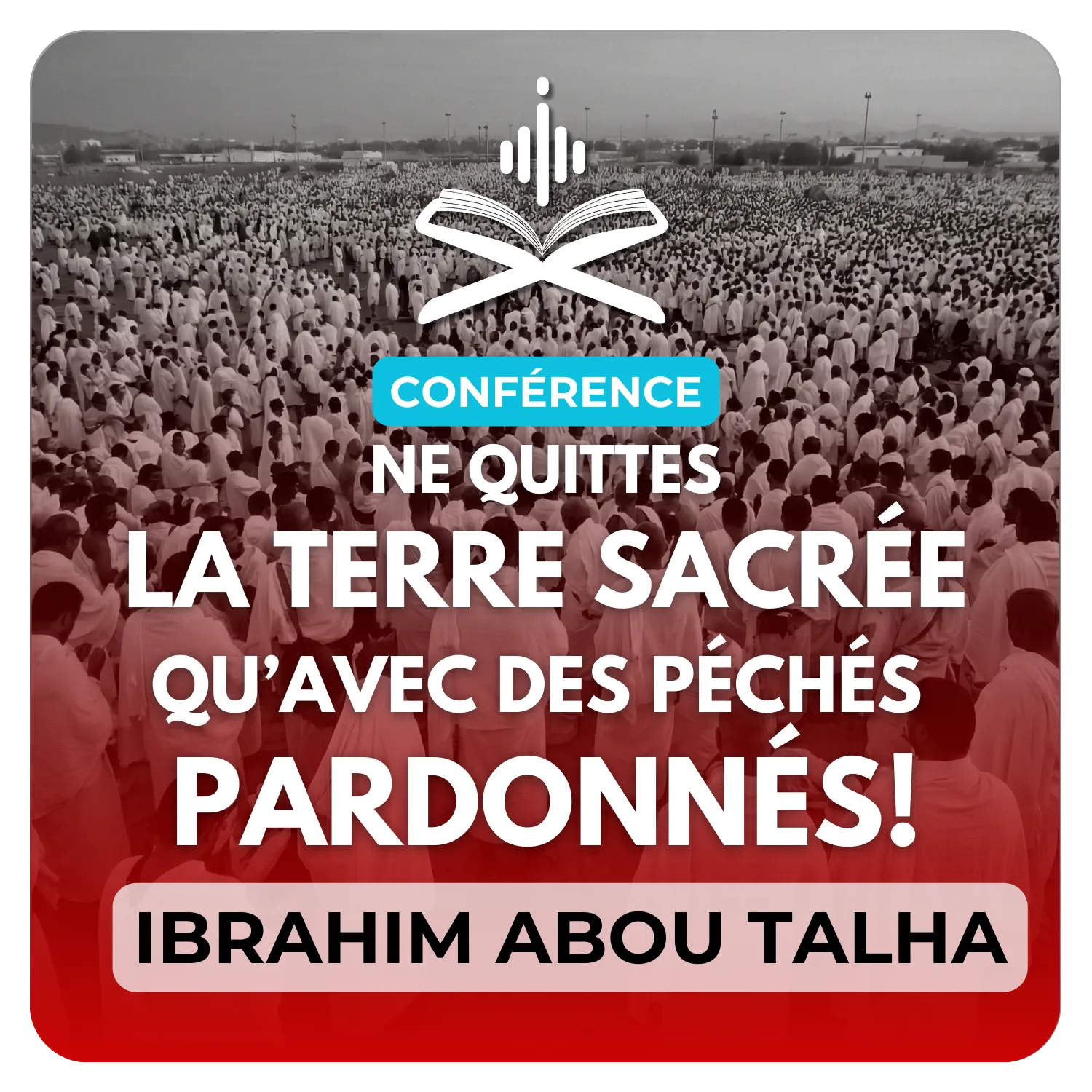Ne quittes la terre sacrée de la Mecque qu’en étant pardonné de tout péché !