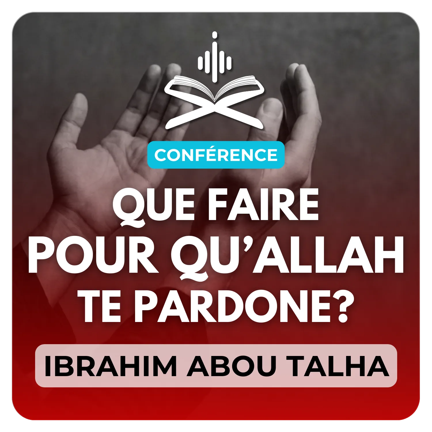 Que faire pour qu’Allah تعالى te pardonne ?