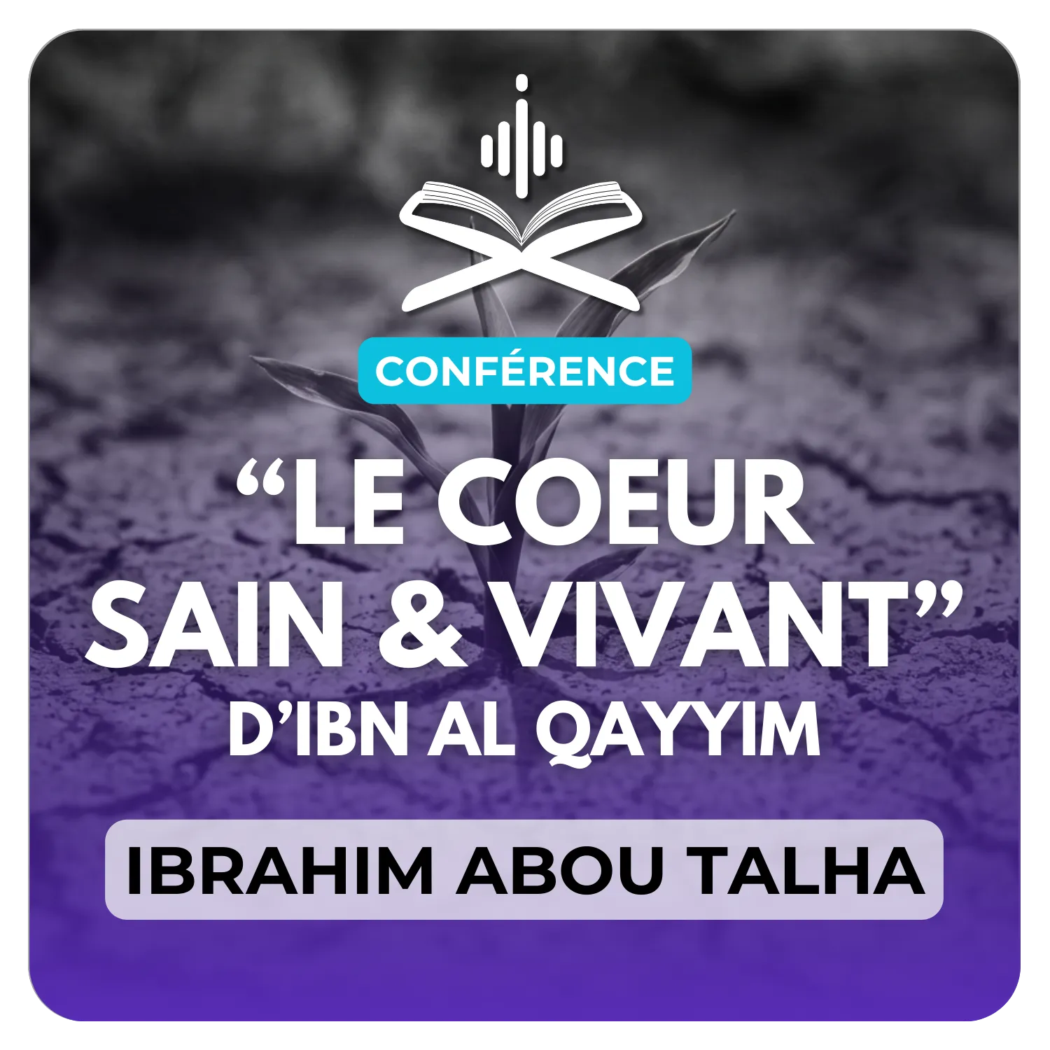 « Le cœur saint et vivant » d’Ibn Al Qayyim رحمه الله