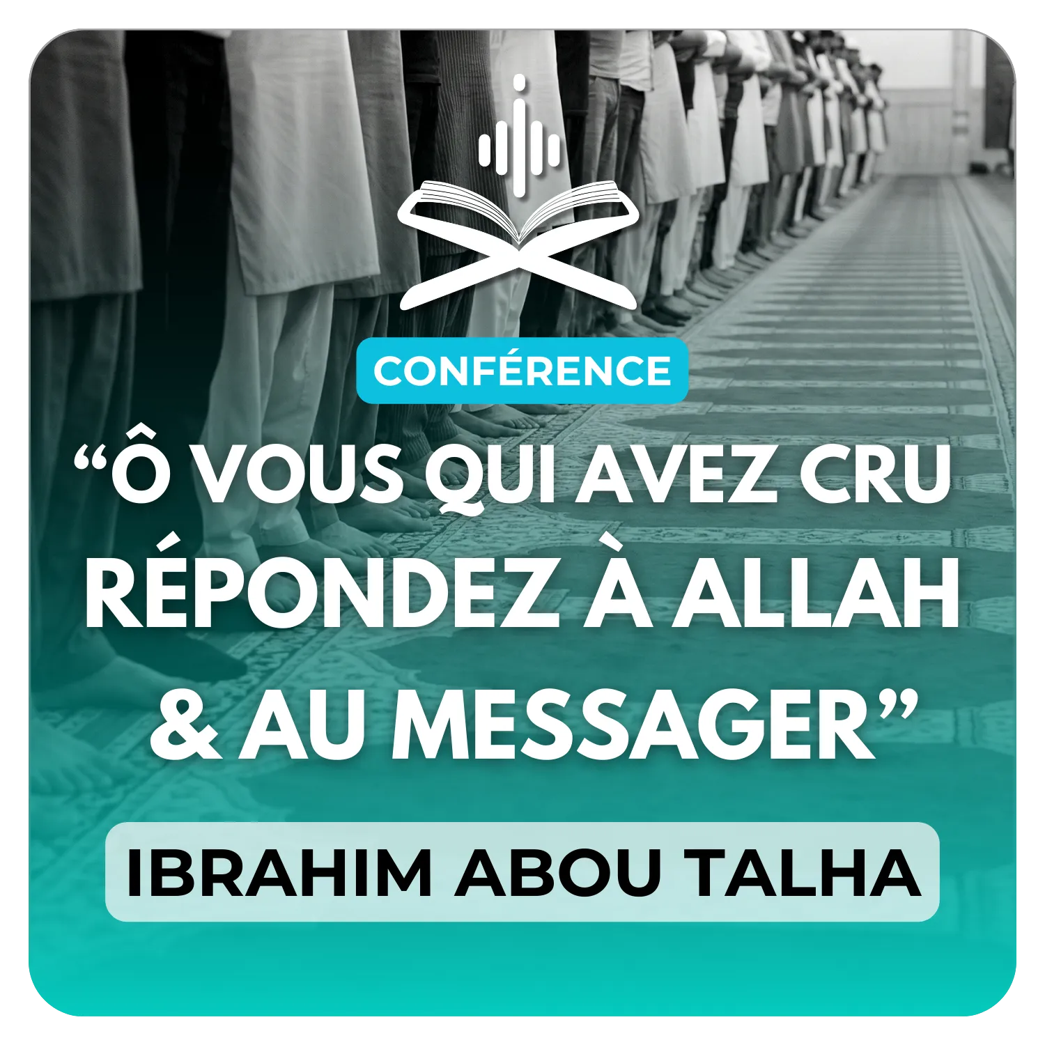 « Ô vous qui avez cru! Répondez à Allah et au Messager »