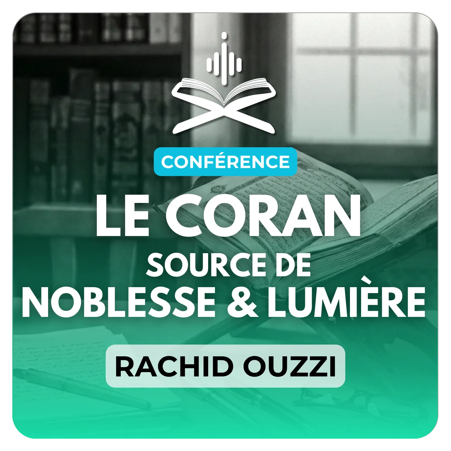 Le Coran : source de noblesse et de lumière