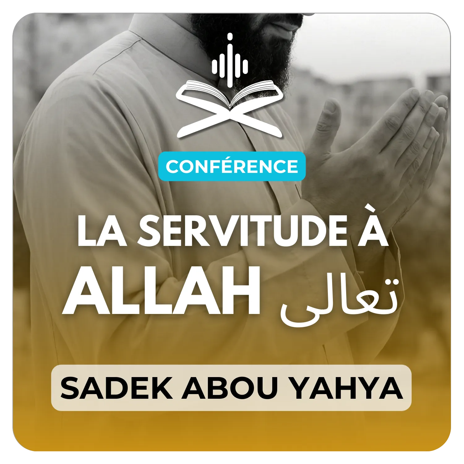 La servitude à Allah تعالى, objectif suprême