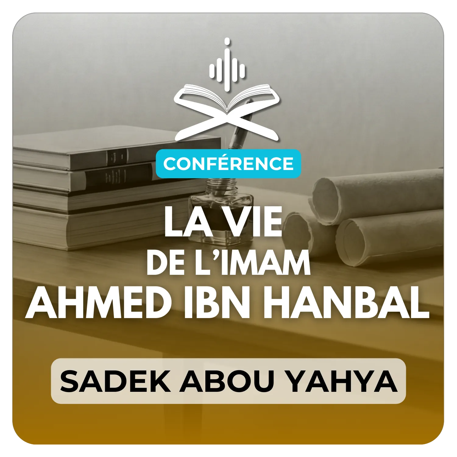 La vie de L’imam Ahmed Ibn Hanbal رحمه الله