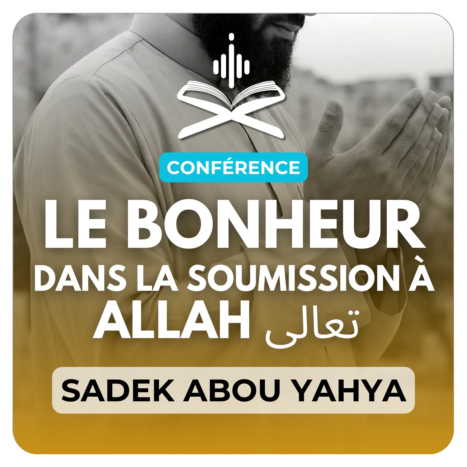 Le véritable bonheur réside dans la soumission à Allah تعالى
