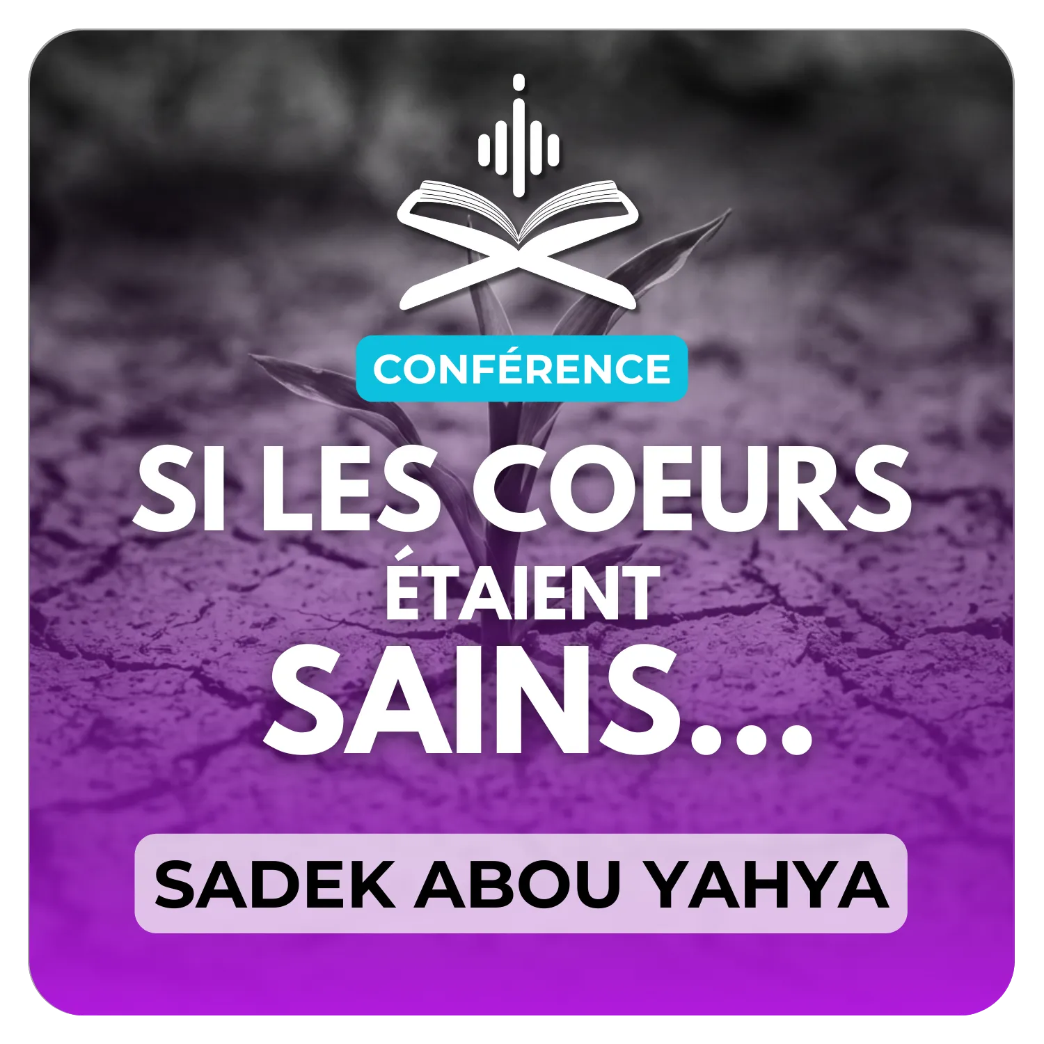 Par Allâh ! Si les coeurs étaient sains, ils se seraient déchirés de tristesse à cause de cette privation