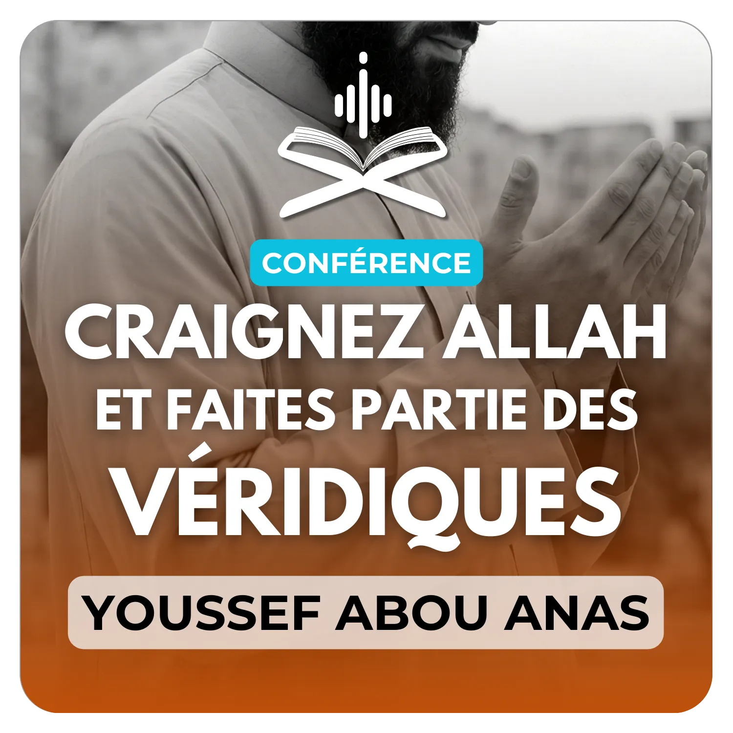 Craignez Allah تعالى et faites partie des véridiques