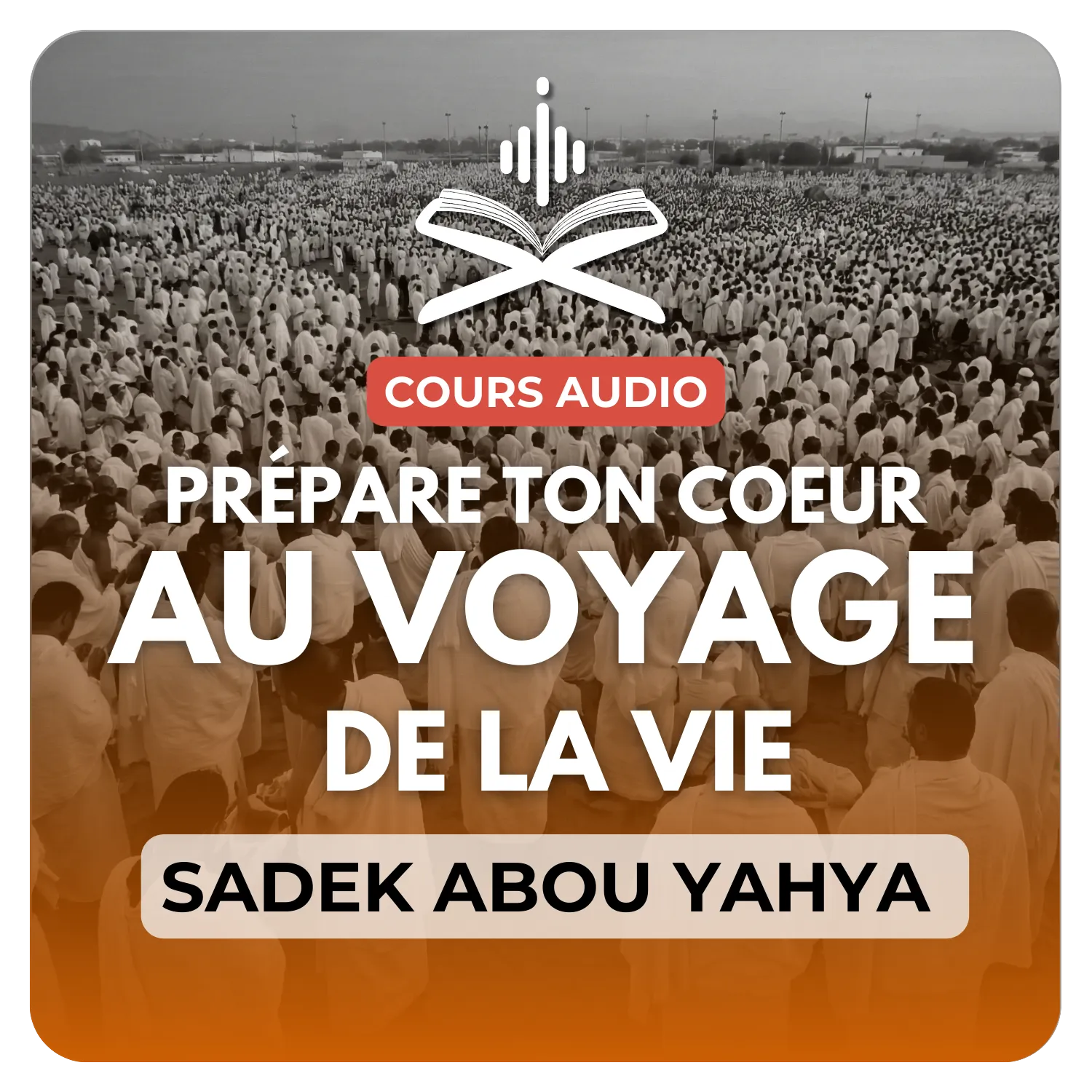 Prépare ton coeur au voyage de la vie : Le pèlerinage à La Mecque (1446/2025)