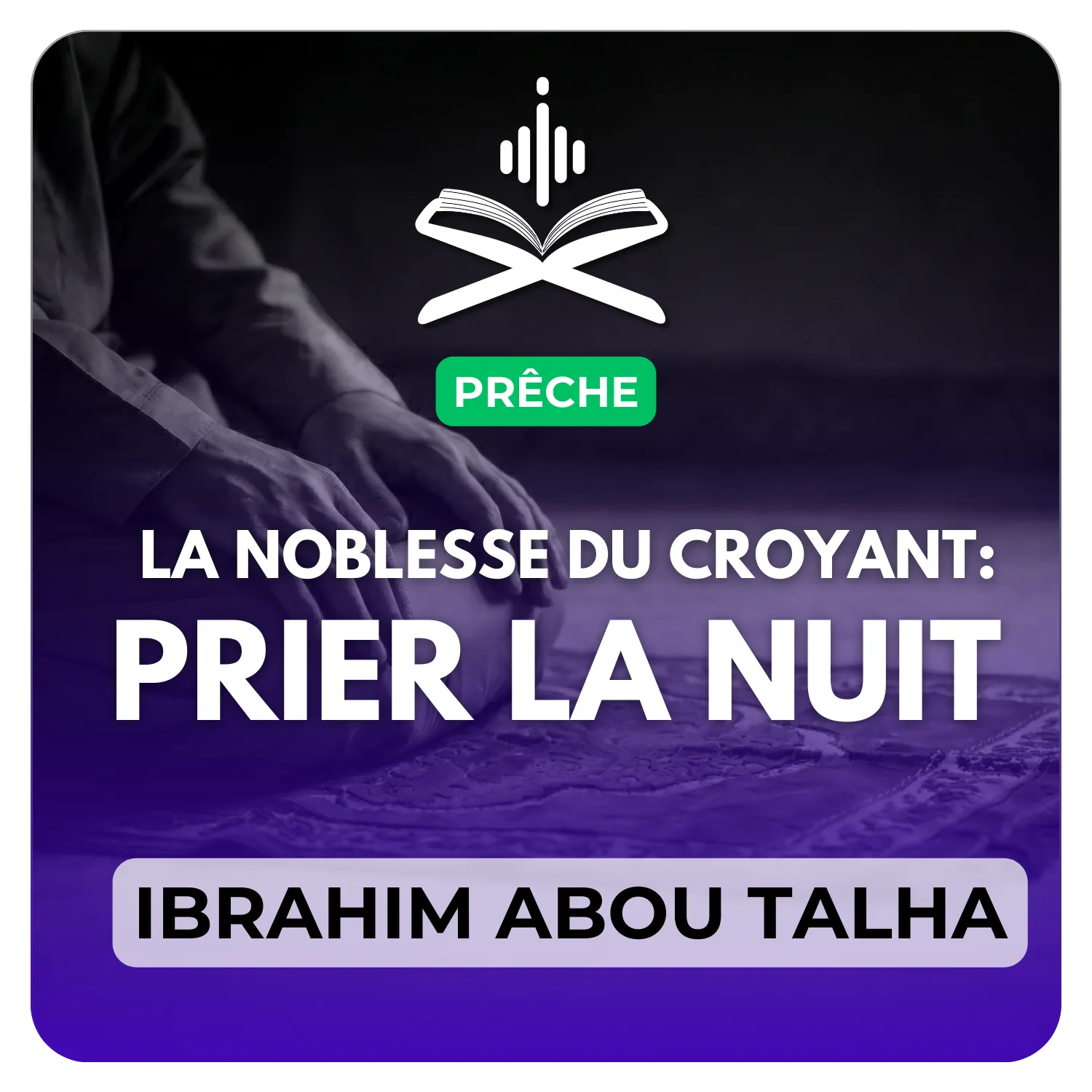 La noblesse du croyant : prier la nuit