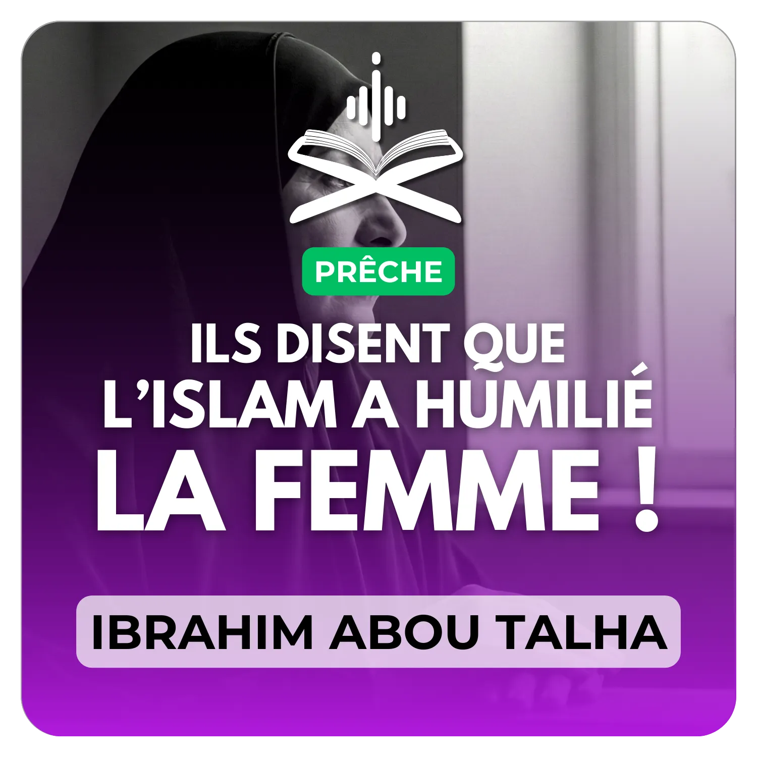 Ils disent que l’islam a humilié la femme !